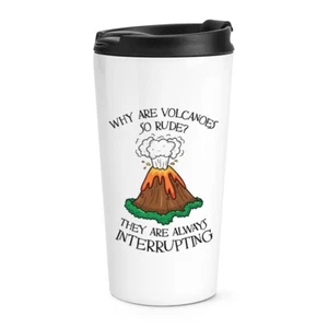 Why Are Volcanoes So Rude Always Interrupting Travel Mug Cup Funny Joke - Picture 1 of 1