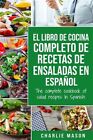 El Libro De Cocina Completo De Recetas De Ensaladas En Español/ The Complete ...