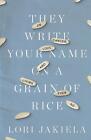 Sie schreiben deinen Namen auf ein Reiskorn: über Krebs, Liebe und trotzdem leben von 