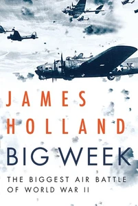 Big Week: The Biggest Air Battle of World War II - Picture 1 of 1
