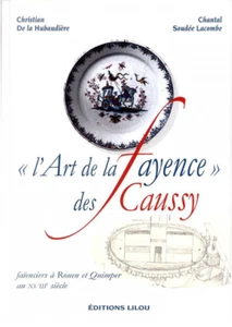 L'art de la faïence des Caussy, faïeciers à Rouen et Quimper au XVIIIe, RARE - Picture 1 of 1