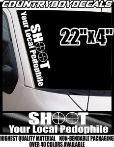 SHOOT YOUR LOCAL PEDOPHILE Vinyl Decal 22" Sticker Diesel Truck Car Turbo Pedo - Picture 1 of 3