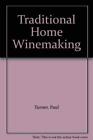 Traditional Home Winemaking By Paul Turner, Ann Turner. 97805720