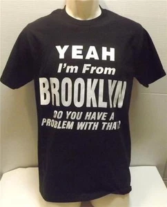 Yeah I'm From Brooklyn Gotta Problem? Unisex Black Tee Shirt Small To 5XL - Picture 1 of 9