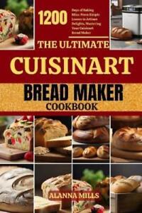 Alanna Mills The Ultimate Cuisinart Bread Maker Cookbook (Paperback)