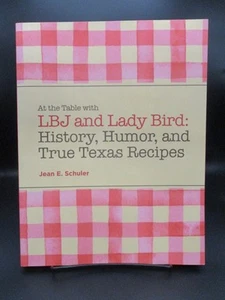 At the Table with LBJ and Lady Bird: History, Humor, and True Texas Recipes, Sch - Imagen 1 de 3
