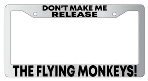 Don't Make Me Release The Flying Monkeys Chrome License Plate Frame - Foto 1 di 1