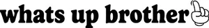 Whats up brother sketch vinyl decal - Bild 1 von 1