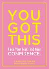 You Got This : Face Your Fear. Find Your Confidence., Paperback by Foran, Car...