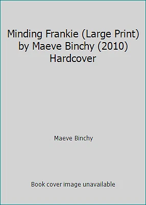 Minding Frankie (Large Print) by Maeve Binchy (2010) Hardcover by Maeve Binchy - Image 1 of 1