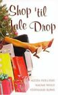 Shop 'Til Yule Drop By Holliday, Alesia; Neale, Naomi; Rowe, Stephanie