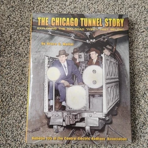 The Chicago Tunnel Story : Exploring the Railroad Forty Feet Below by Bruce... - Imagen 1 de 3