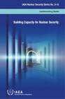 Building Capacity for Nuclear Security (Paperback) IAEA Nuclear Security Series
