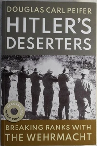 HITLER'S DESERTERS; Breaking Ranks with the Wehrmacht, Peifer. Proof Copy. WW2 - Picture 1 of 4