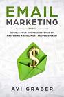 Email Marketing: Double Your Business Revenue B. Graber<|