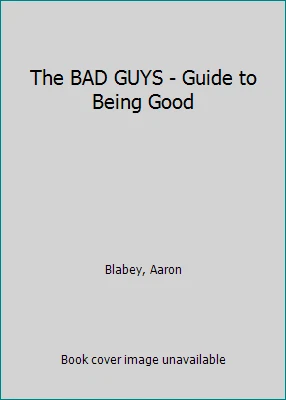 The BAD GUYS - Guide to Being Good by Aaron Blabey - Image 1 of 1