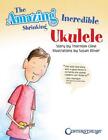 The Amazing Incredible Shrinking Ukulele by Thornton Cline (English) Paperback B