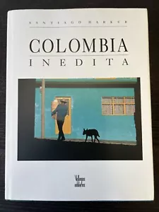 Colombia Inedita by Harker, Santiago - Primera Edicion - Octubre 1992 Tapa Dura - Picture 1 of 23