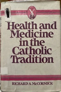 HEALTH AND MEDICINE IN THE CATHOLIC TRADITION by Richard A. McCormick - 1987 - Picture 1 of 4
