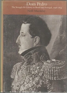 DOM PEDRO: THE STRUGGLE FOR LIBERTY BY NEILL MACAULAY, 1ST ED, D/J - Picture 1 of 1