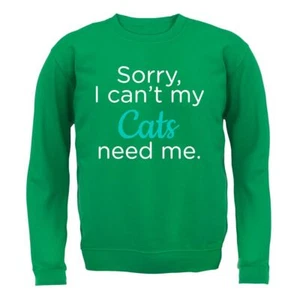 Sorry I Can't My Cats Needs Me - Kids Hoodie / Sweater - Love Cat Lady Crazy Pet - Picture 1 of 20