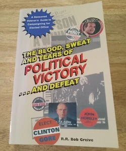 Blood, Sweat, and Tears of Political Victory by R. R. Bob Greive - Signed - Picture 1 of 3