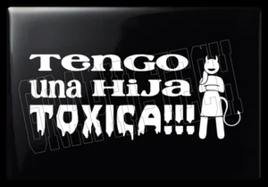 TENGO HIJA TOXICA STICKER CALCOMANIA DECAL DE VINILO 11" - Picture 1 of 18