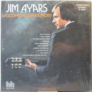 JIM AYARS Welcome, Delightful Morn LP Christian Folk ex-King’s Heralds—in Shrink - Picture 1 of 1
