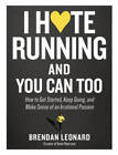 I Hate Running and You Can Too: How to Get Started, Keep Going, and Make  - GOOD
