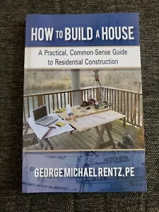 How to Build a House: A Practical, Common-Sense George M. Rentz Paperback - Foto 1 di 6