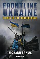 Frontline Ukraine: Crisis in the Borderlands by Professor Richard Sakwa (English