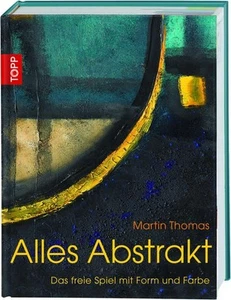 Alles Abstrakt: Das freie Spiel mit Form und Farbe (Acryl-Malkurs mit Martin Tho - Bild 1 von 1