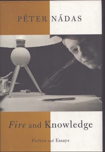 FIRE AND KNOWLEDGE: FICTION AND ESSAYS By Peter Nadas & Imre Goldstein New! - Imagen 1 de 1