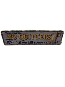 Metal Sign - There will be “No Quitters” ‘til we kill some critters. - Picture 1 of 5