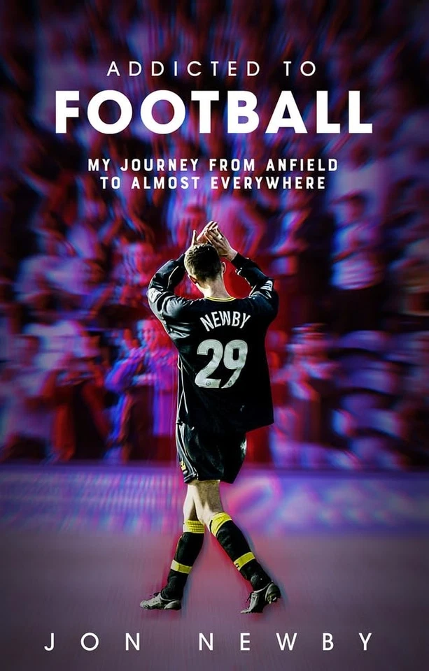 Addicted to Football: A Journey from Anfield to Almost Everywhere By Jon Newby - Immagine 1 di 1