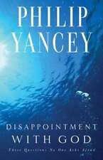 Disappointment with God: Three Questions No One Asks Aloud by Philip Yancey