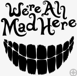 We’re All Mad Here White Vinyl Decal Sticker - Picture 1 of 1