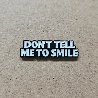 DON'T TELL ME TO SMILE Enamel Pin - Attitude - Funny - image 1 of 2