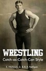 Wrestling Catch-as-Catch-Can Style, Paperback by Hitchcock, E., Jr.; Nelligan...