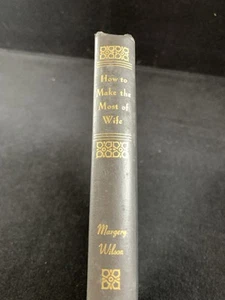 HOW TO MAKE THE MOST OF WIFE / By Margery Wilson / First Edition / 1947  - Picture 1 of 11