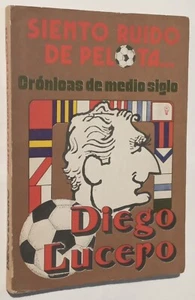 FÚTBOL Diego Lucero. Siento ruido de pelota. Crónicas de medio siglo. 1° ed 1975 - Picture 1 of 1