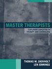 Master Therapists: Exploring Expertise In Therapy And By Thomas M. Skovholt