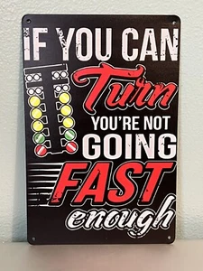 DRAG RACING " IF YOU CAN TURN YOURE NOT GOING FAST ENOUGH TIN SIGN 8"X12" GARAGE - Picture 1 of 1