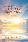Death, Dying, and Realities: Now What?: Twelve Principles to Grief Resilience&lt;|
