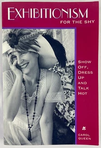 Exhibitionism for the Shy : Show Off, Dress Up and Talk Hot, Carol Queen, 1995 - Picture 1 of 10