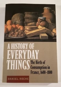 A HISTORY OF EVERY DAY THINGS - THE BIRTH OF CONSUMPTION IN FRANCE, 1600-1800 - Picture 1 of 2