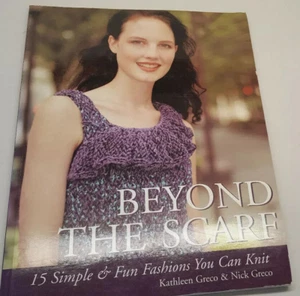 Beyond the Scarf - 15 Simple & Fun Fashions You Can Knit - Kathleen & Nick Greco - Picture 1 of 1
