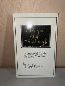 Are You Still Teaching? : A Survival Guide to Keep You Sane by Carol Fuery - Picture 1 of 17
