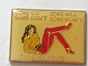 Some Do, Some Don't, Some Will, Some Won't, But I Might Humorous Pin (say 394) - Picture 1 of 2