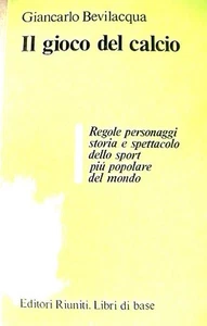 IL GIOCO DEL CALCIO Regole personaggi storia e spettacolo Giancarlo Bevilacqua - Picture 1 of 1